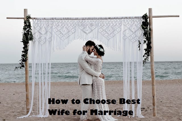 How to Choose Best Wife for Marriage – A Man’s Complete Guide
